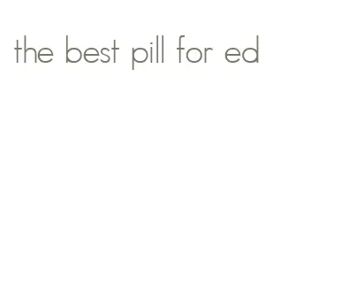 the best pill for ed