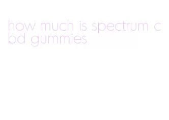 how much is spectrum cbd gummies
