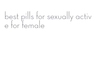 best pills for sexually active for female