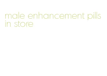 male enhancement pills in store