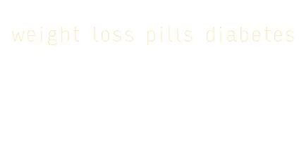 weight loss pills diabetes