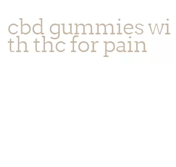 cbd gummies with thc for pain