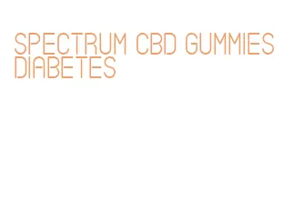 spectrum cbd gummies diabetes