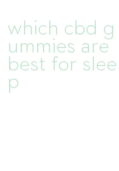 which cbd gummies are best for sleep