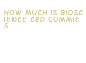how much is bioscience cbd gummies
