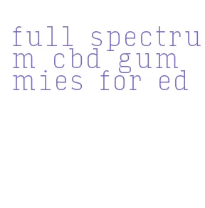 full spectrum cbd gummies for ed