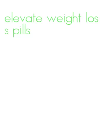 elevate weight loss pills
