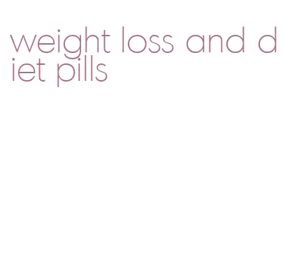 weight loss and diet pills
