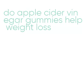 do apple cider vinegar gummies help weight loss