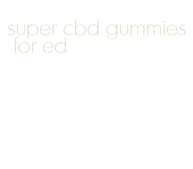 super cbd gummies for ed