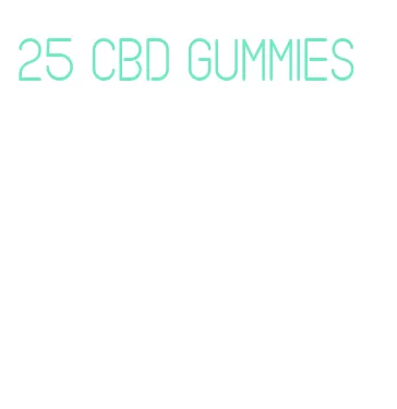 25 cbd gummies