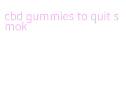 cbd gummies to quit smok
