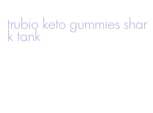 trubio keto gummies shark tank