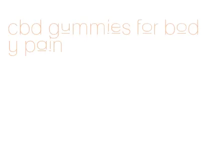 cbd gummies for body pain