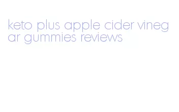 keto plus apple cider vinegar gummies reviews