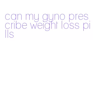 can my gyno prescribe weight loss pills