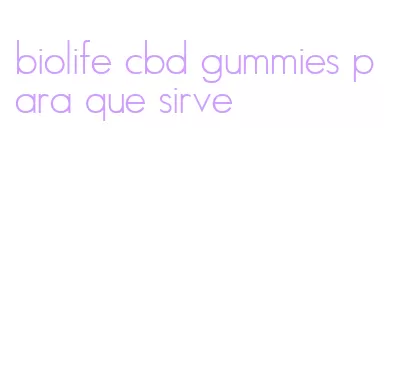 biolife cbd gummies para que sirve