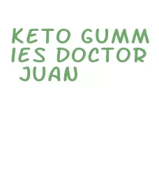 keto gummies doctor juan