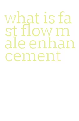 what is fast flow male enhancement