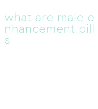 what are male enhancement pills