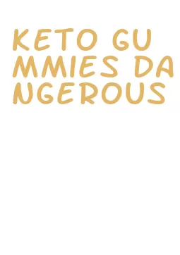 keto gummies dangerous