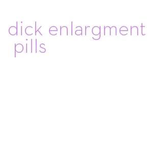 dick enlargment pills