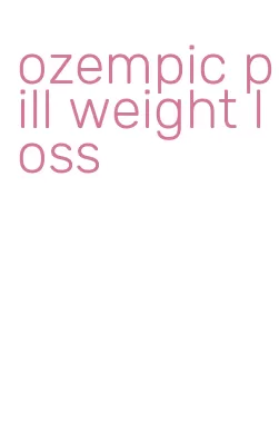 ozempic pill weight loss