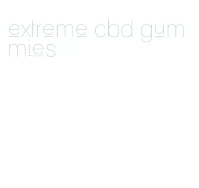 extreme cbd gummies