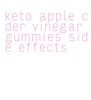 keto apple cider vinegar gummies side effects