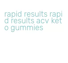 rapid results rapid results acv keto gummies