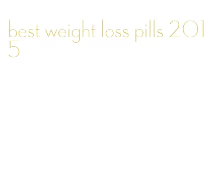 best weight loss pills 2015