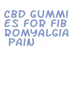 cbd gummies for fibromyalgia pain