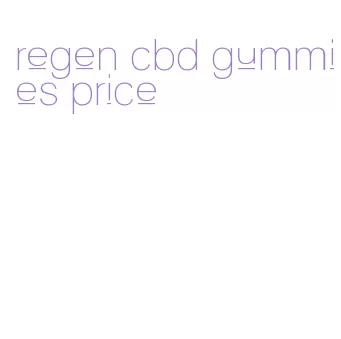 regen cbd gummies price