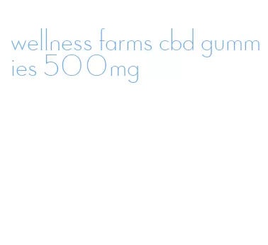 wellness farms cbd gummies 500mg