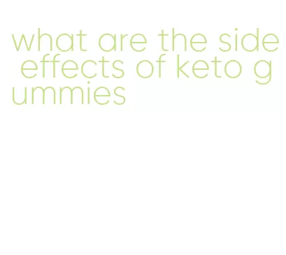 what are the side effects of keto gummies