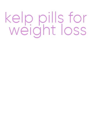 kelp pills for weight loss