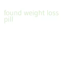 found weight loss pill