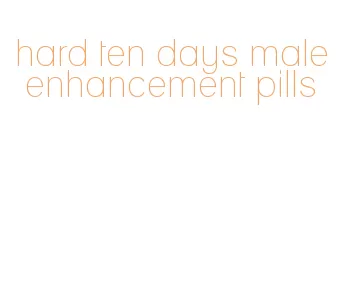 hard ten days male enhancement pills