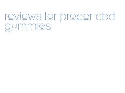 reviews for proper cbd gummies