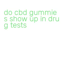 do cbd gummies show up in drug tests