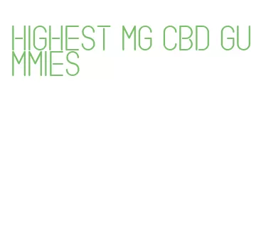 highest mg cbd gummies