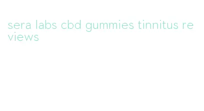 sera labs cbd gummies tinnitus reviews