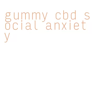 gummy cbd social anxiety