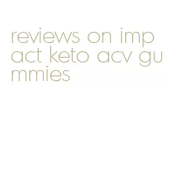 reviews on impact keto acv gummies