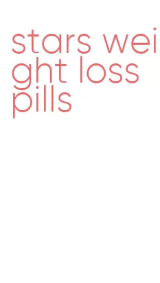 stars weight loss pills