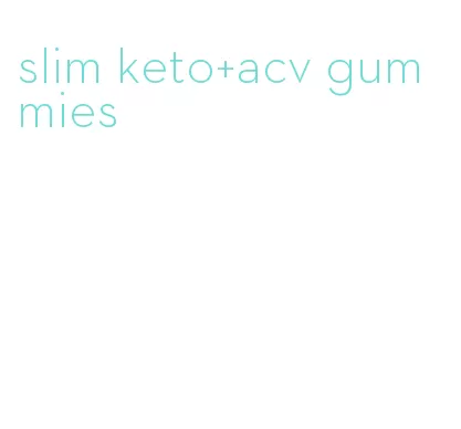 slim keto+acv gummies