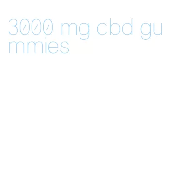 3000 mg cbd gummies