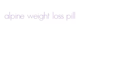 alpine weight loss pill