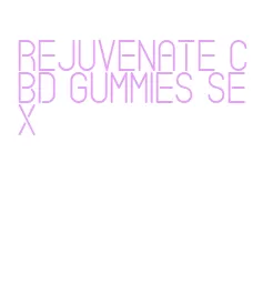 rejuvenate cbd gummies sex