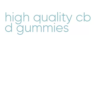 high quality cbd gummies